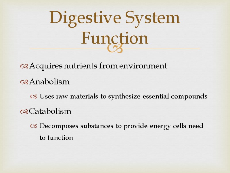 Acquires nutrients from environment Anabolism Uses raw materials to synthesize essential compounds Catabolism Decomposes